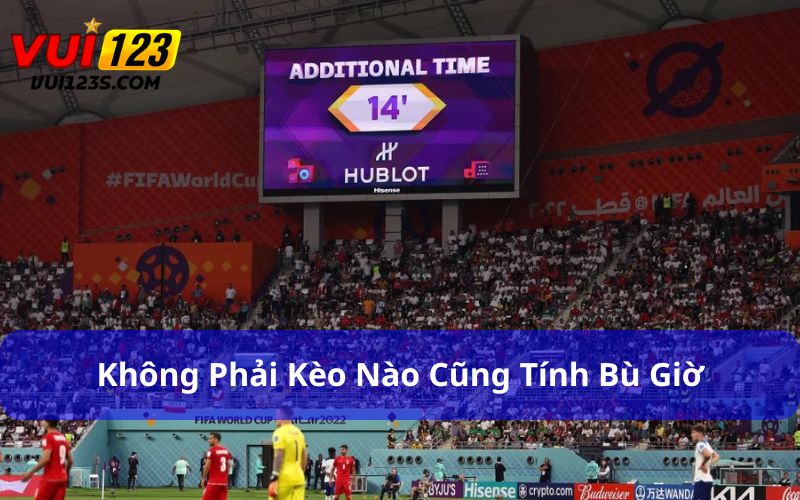 Cá cược bóng đá có tính bù giờ không? Đọc kỹ trước khi cược Không phải kèo nào cũng tính bù giờ