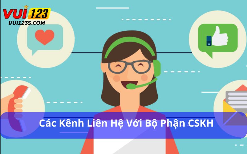 Chăm Sóc Khách Hàng - “ Chìa Khóa” Tạo Sự Uy Tín Các kênh liên hệ với bộ phận CSKH