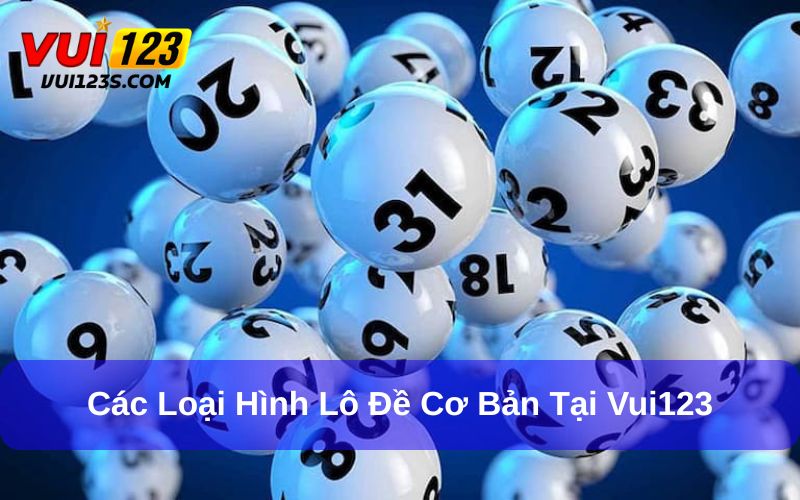 Các loại hình lô đề phổ biến trên thị trường