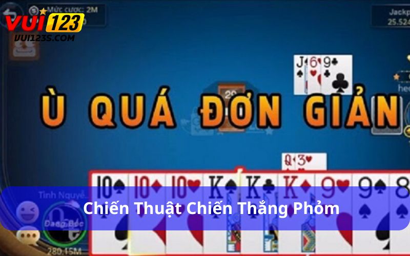 Cách Đánh Phỏm Dành Cho Người Mới : Từ Cơ Bản Đến Thành Thạo Chiến thuật chiến thắng Phỏm