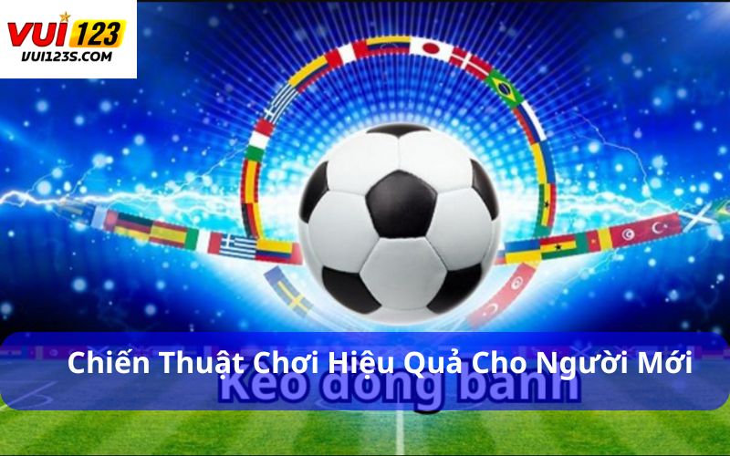 Kèo Đồng Banh Là Gì? Giải Thích Chi Tiết Từ A-Z Cho Tân Thủ Chiến thuật chơi hiệu quả cho người mới