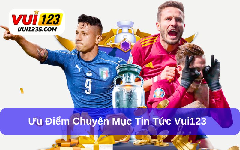 Có nhiều ưu điểm tại chuyên mục tin tức Vui123
