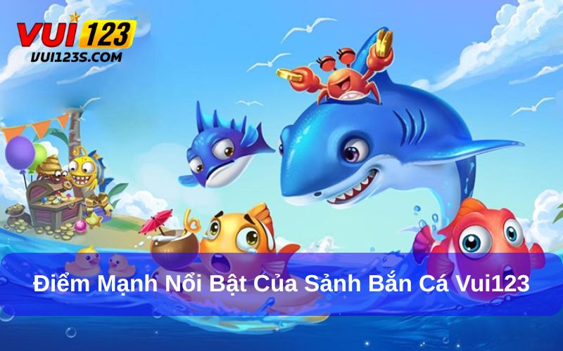Đặc điểm nổi bật của game bắn cá tại Vui123