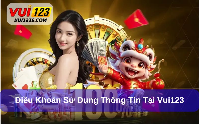 Chính Sách Bảo Mật Vui123 - Cập Nhật Thông Tin Mới Nhất Điều khoản sử dụng thông tin tại Vui123