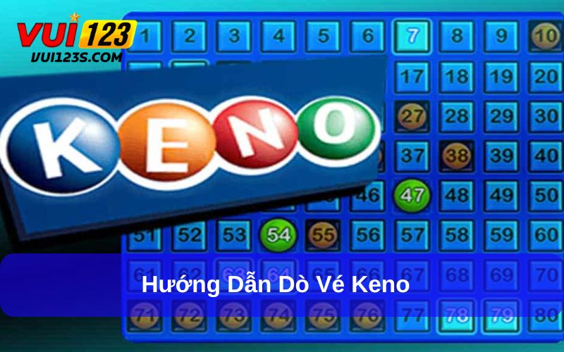 Keno Và Những Thông Tin Cần Biết Trước Khi Chơi Dò kết quả xổ số Keno để ẵm giải thưởng