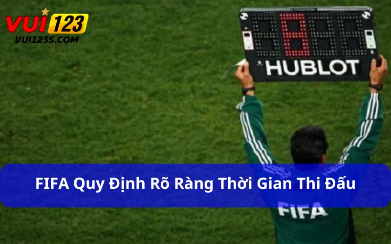 Bóng đá 1 hiệp bao nhiêu phút? Luật FIFA quy định ra sao FIFA quy định rõ ràng thời gian thi đấu 1 hiệp bóng đá