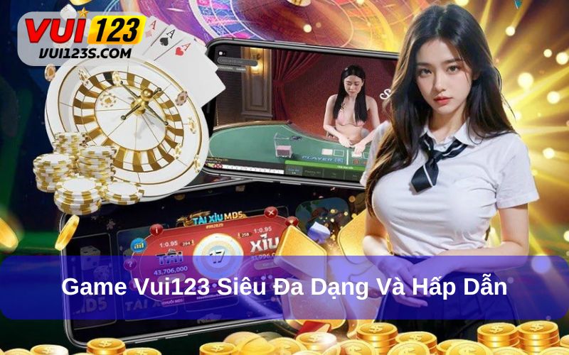 Game đa dạng loại hình tại sân chơi Vui123
