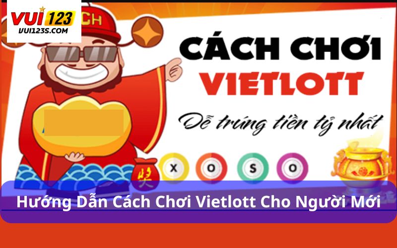 Vietlott – Hướng Dẫn Chi Tiết Cách Chơi Cho Người Mới Hướng dẫn cách chơi Vietlott cho người mới