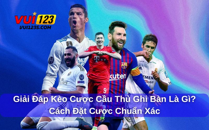 Giải đáp kèo cược cầu thủ ghi bàn là gì