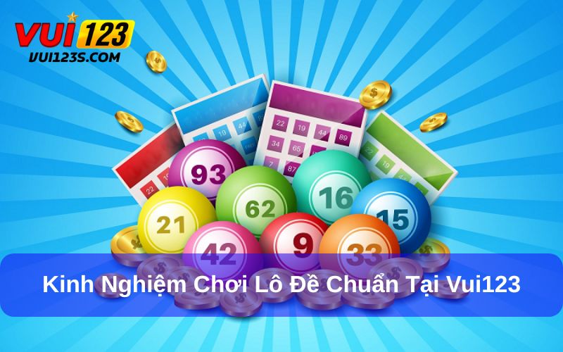 Kinh nghiệm chơi lô đề từ chuyên gia Vui123