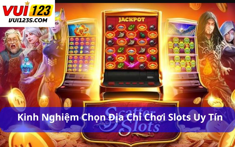 Mẹo Chơi Slots (Máy Xèng) : Hướng Dẫn Toàn Diện Từ A-Z Kinh nghiệm chọn địa chỉ chơi Slots uy tín