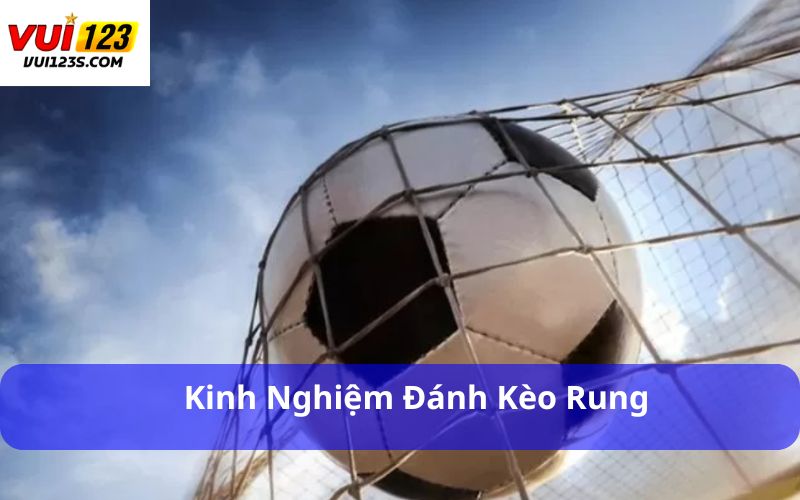 Cách Đánh Kèo Rung Đầy Đủ Từ Cơ Bản Đến Nâng Cao Kinh nghiệm đánh kèo rung