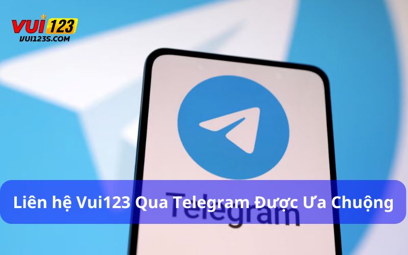 Hướng Dẫn Liên Hệ Vui123 Và Những Lưu Ý Tân Thủ Cần Biết Liên hệ Vui123 qua Telegram được người chơi ưa chuộng