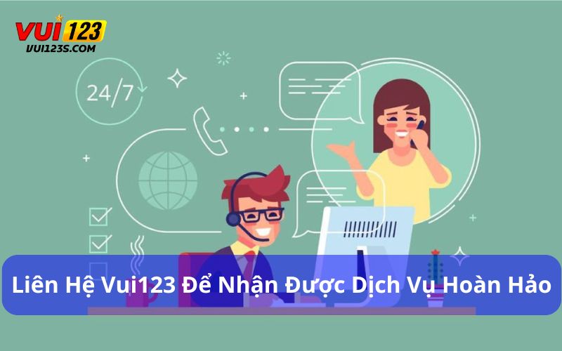 Hướng Dẫn Liên Hệ Vui123 Và Những Lưu Ý Tân Thủ Cần Biết Liên hệ Vui123 người chơi sẽ nhận được dịch vụ hoàn hảo
