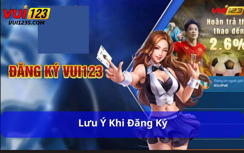 Đăng Ký Vui123 - Trải Nghiệm Game Đỉnh Cao Trong Tích Tắc Lưu ý khi đăng ký