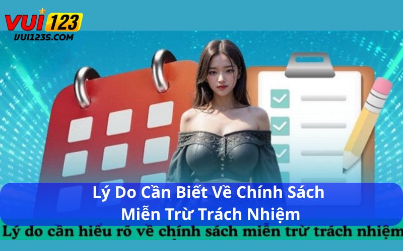 Miễn Trừ Trách Nhiệm Vui123 : Đảm Bảo Quyền Lợi Người Dùng Lý do cần biết về chính sách miễn trừ trách nhiệm