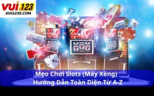 Mẹo Chơi Slots (Máy Xèng)