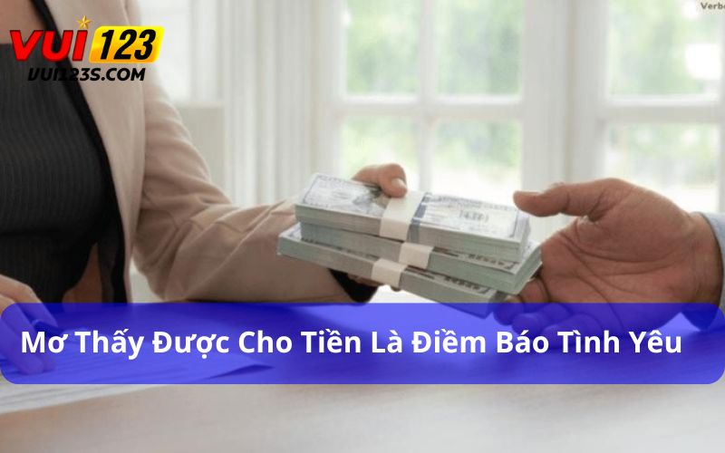 Mơ Thấy Tiền Đánh Con Gì Dễ Trúng? Những Con Số Không Thể Bỏ Qua Giấc mơ thấy người khác cho tiền là điềm báo tình yêu