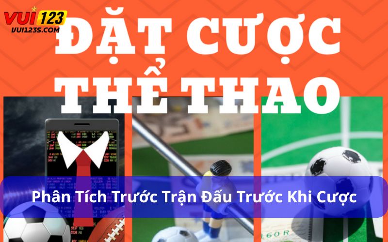 Khám Phá Chi Tiết Toàn Bộ Thông Tin Cá Cược Thể Thao Phân tích trước trận đấu trước khi cược