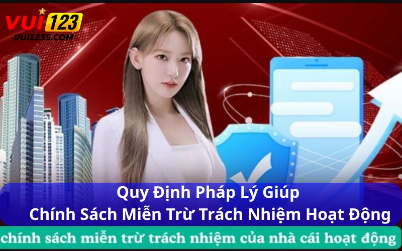 Miễn Trừ Trách Nhiệm Vui123 : Đảm Bảo Quyền Lợi Người Dùng Quy định pháp lý giúp chính sách miễn trừ trách nhiệm hoạt động