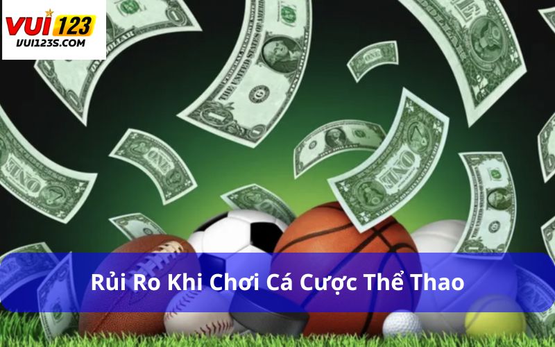 Khám Phá Chi Tiết Toàn Bộ Thông Tin Cá Cược Thể Thao Rủi ro khi chơi cá cược thể thao