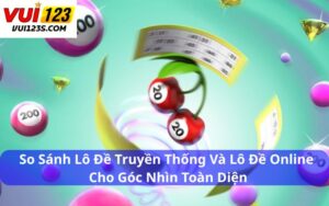 So sánh lô đề truyền thống và lô đề online