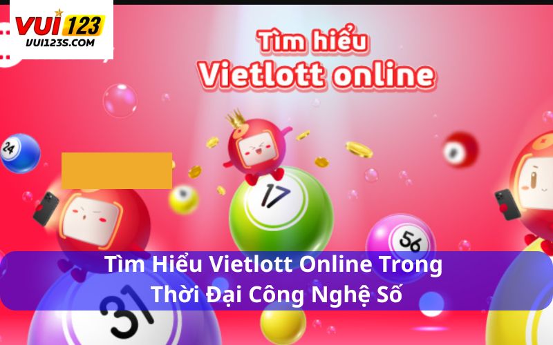 Vietlott – Hướng Dẫn Chi Tiết Cách Chơi Cho Người Mới Tìm hiểu Vietlott online trong thời đại công nghệ số