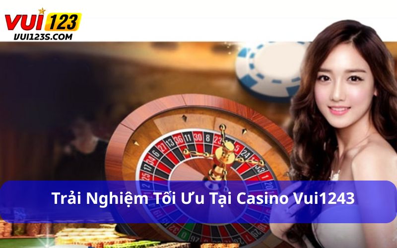 Trải nghiệm tối ưu tại casino Vui1243