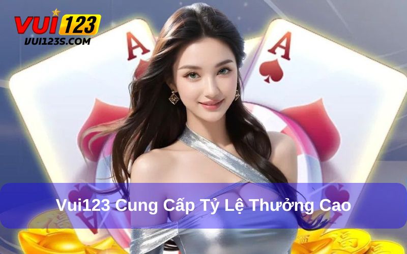 Vui123 mang đến cơ hội thắng lớn với tỷ lệ thưởng cực kỳ cao